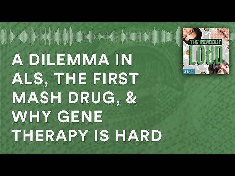 A dilemma in ALS, the first MASH drug, & why gene therapy is hard