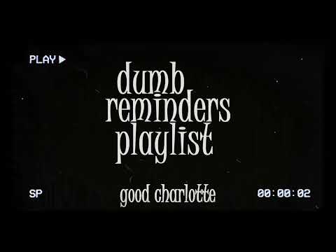 dumb reminders playlist - good charlotte