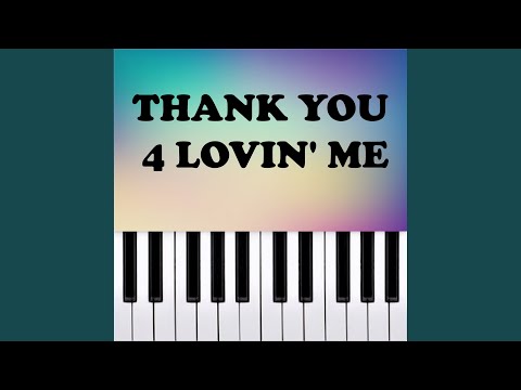 THANK YOU 4 LOVIN' ME (Piano Version)