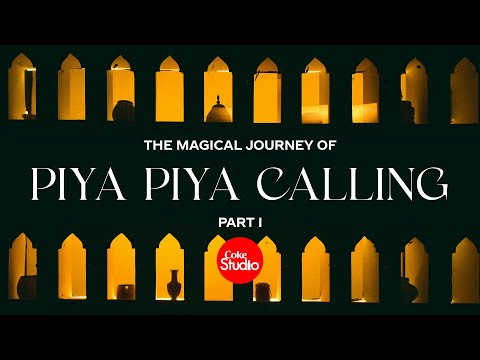 Magical Journey Part 1 | Piya Piya Calling | Coke Studio Pakistan