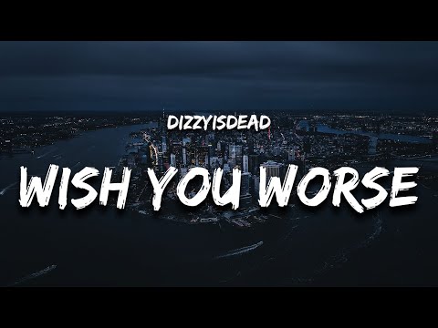 DIZZYISDEAD - Wish You Worse (Lyrics)