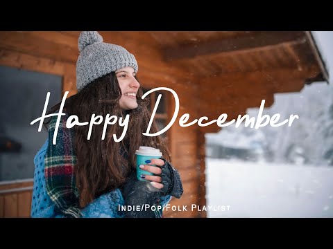 Happy December ☕ mellow music to listen to makes you better mood | Indie/Pop/Folk/Acoustic Playlist