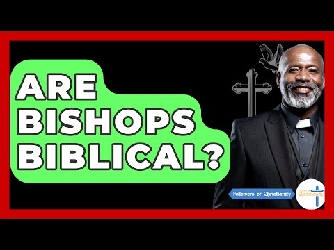 Are Bishops Biblical? - Followers Of Christianity