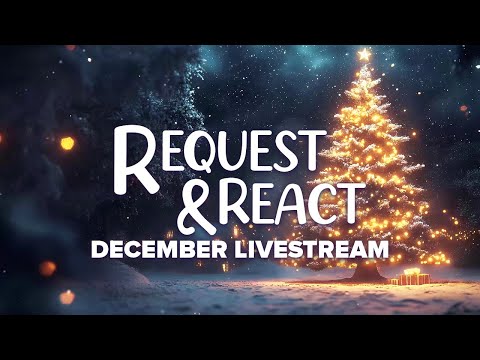 Request & React December Livestream