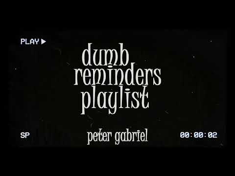 dumb reminders playlist - peter gabriel