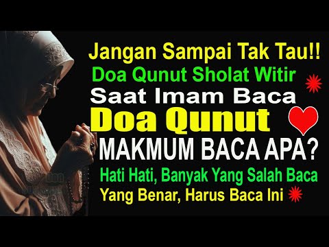 MALAM 15 ROMADHON 2025 – DOA QUNUT SHOLAT WITIR, SAAT IMAM BACA QUNUT MAKMUM BACA APA? JANGAN SALAH!