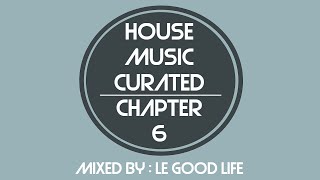 [#GqomIsTheFuture] House Music Curated - Chapter 6, Mixed By Le Good Life (December 2017)