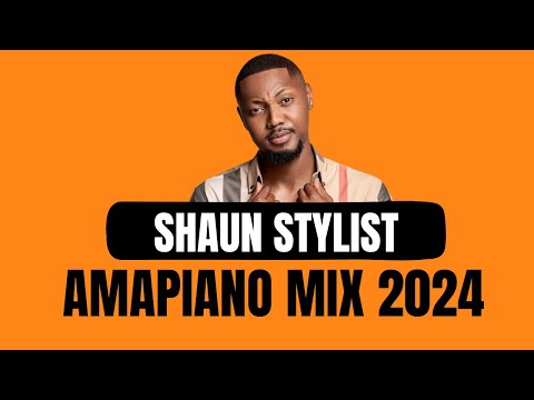 AMAPIANO MIX 2024 | SHAUN STYLIST | 22 SEPTEMBER