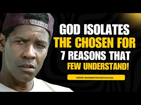 GOD ISOLATES the CHOSEN for 7 Reasons that few Understand! | Denzel Washington Motivation