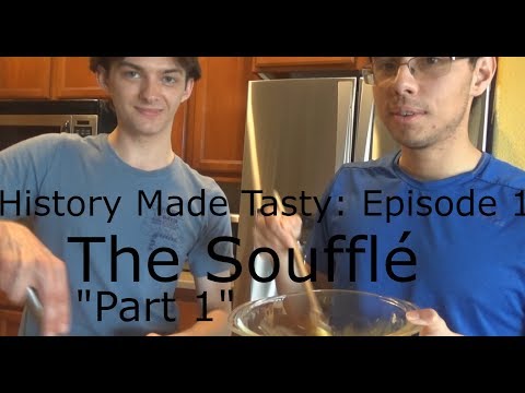 History Made Tasty: Episode 1 " The Soufflé" Part 1