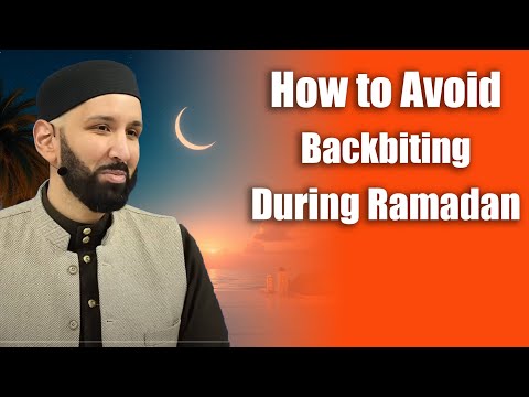 How to Avoid Backbiting During Ramadan ||  Dr. Omar Suleiman