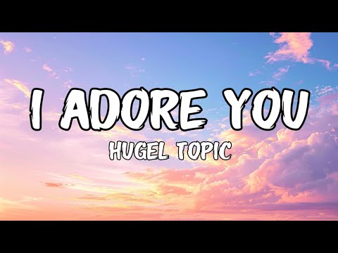 I ADORE YOU (Lyrics) - HUGEL, Topic, Arash ft. Daecolm