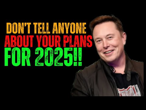 DON'T TELL ANYONE YOUR PLANS FOR 2025 - ELON MUSK MOTIVATION