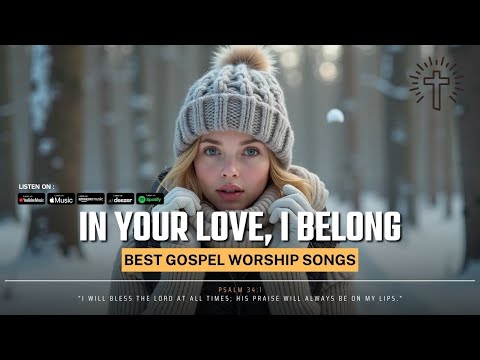 In Your Love, I Belong : Worship Lyrics 2025 | Best Gospel Worship Songs [EN/KR/PT]