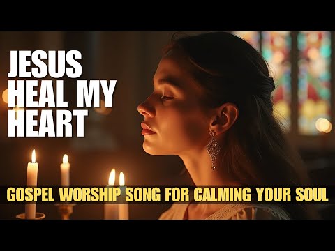 Heal My Heart | Beautiful And Heartwarming Gospel Worship Song for Calming Your Soul