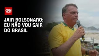 Bolsonaro afirma em manifestação que não sairá do Brasil | AGORA CNN