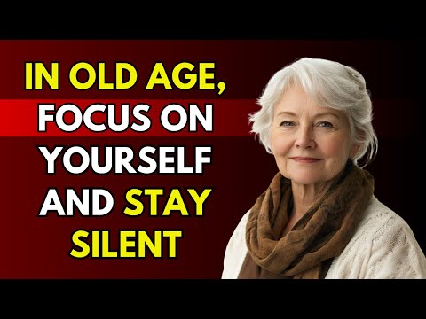 In Old Age, FOCUS On YOURSELF And Stay Silent | Life Advice