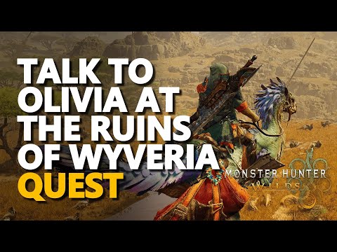 Talk to Olivia at the Ruins of Wyveria Monster Hunter Wilds