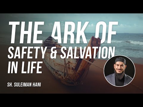 The Ark of Safety & Salvation in Life | Sh.Suleiman Hani