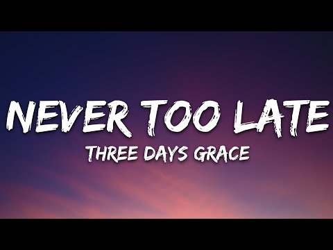 Three Days Grace - Never Too Late (Lyrics)