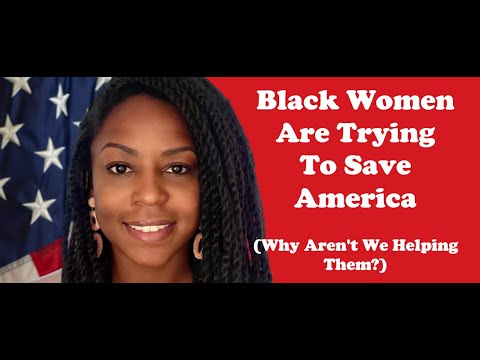 Black Women Are Trying to Save America (Why Arent We Helping Them?)