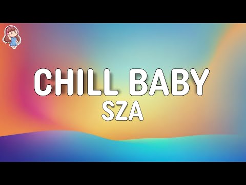 SZA - Chill Baby (Lyrics)