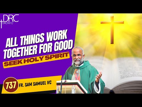 Day 737: All things work together for good | Seek Holy Spirit (Fr. Sam Samuel VC)