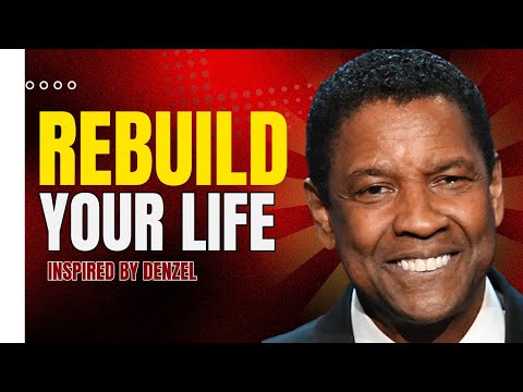 Rebuild Your Life: Denzel Washington’s Motivational Speech on Strength and Resilience