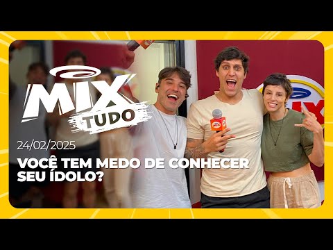 Você tem medo de conhecer seu ídolo? - Mix Tudo #AoVivo 24.02