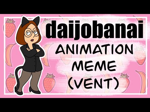 Daijobanai (Animation Meme) (Vent)