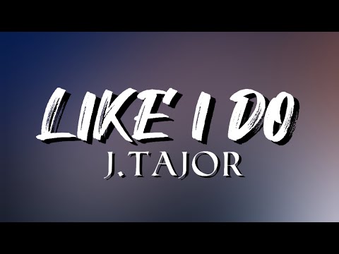 Like I Do - J.Tajor | Lyric Video