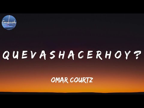 Omar Courtz - Q U E V A S H A C E R H O Y ? (Lyrics)