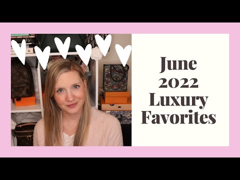 June 2022 Luxury Favorites