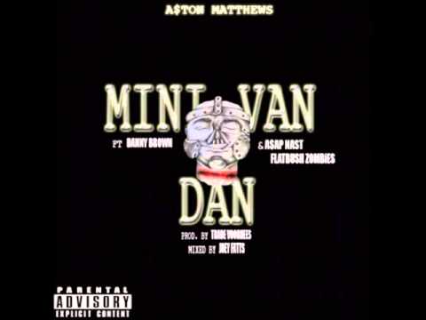 A$ton Matthews - Mini Van Dan (remix) ft. Danny Brown, A$AP Nast & Flatbush ZOMBiES