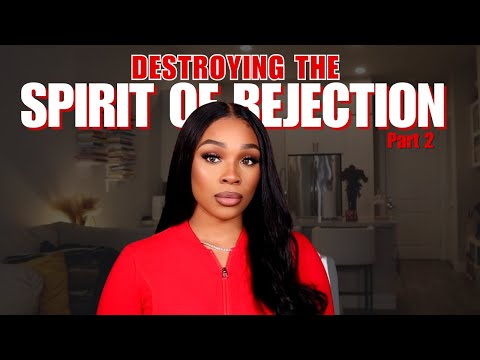 Destroying the Spirit of Rejection (Part 2) | Overcome Feelings of Unworthiness Through Faith