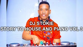 DJ STOKIE - STORY TO HOUSE AND PIANO VOLUME 3