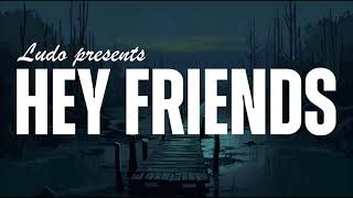 Ludo - Hey Friends (Official Lyric Video)