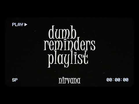 dumb reminders playlist - nirvana