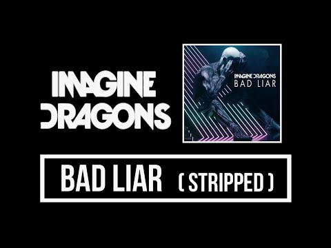 Imagine Dragons - Bad Liar (Stripped) Lyrics