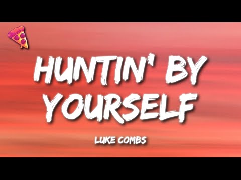 Luke Combs - Huntin' By Yourself (Lyrics)