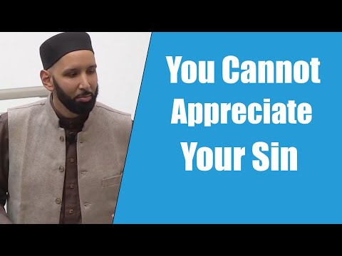 You Cannot Appreciate Your Sin - Dr. Omar Suleiman