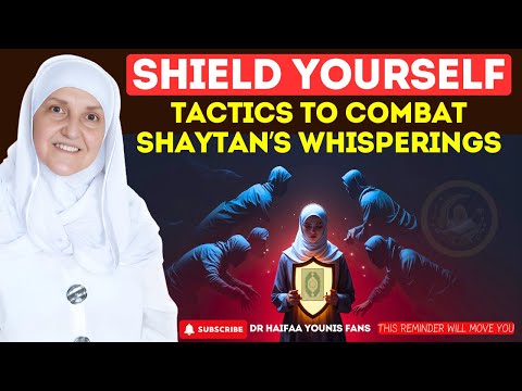 Shield Yourself, Tactics to Combat Shaytan’s Whisperings | Dr Haifaa Younis