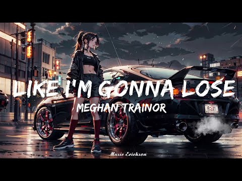 Meghan Trainor - Like I'm Gonna Lose You (Lyrics) ft. John Legend   || Music Erickson