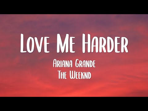 Ariana Grande, The Weeknd - Love Me Harder (Lyrics)