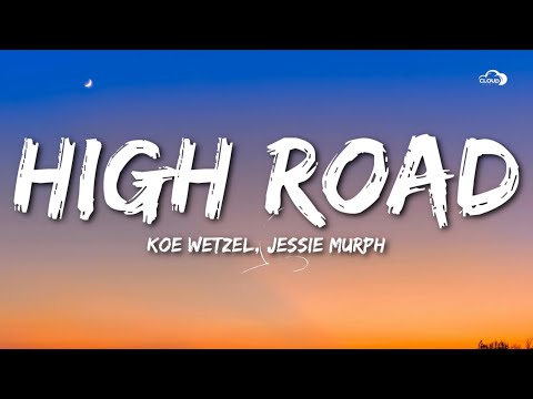 Koe Wetzel, Jessie Murph - High Road (Lyrics)