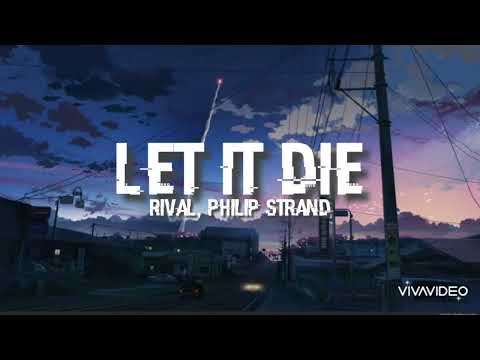 Let It Die - Rival, Philip Strand (lyrics)