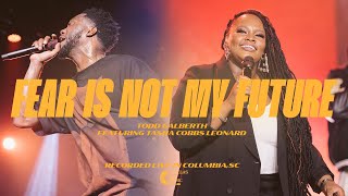 Fear Is Not My Future (feat. Tasha Cobbs Leonard) | Todd Galberth