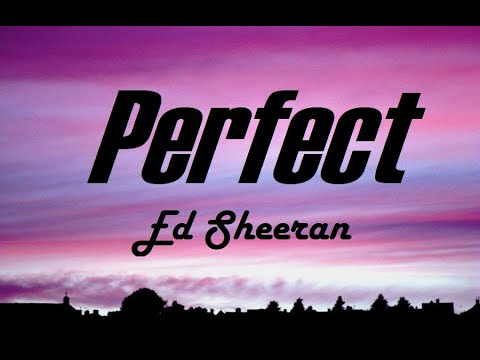 Ed Sheeran  - PERFECT   (Lyrics)