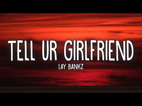 Lay Bankz - Tell Ur Girlfriend (Lyrics)