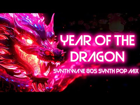 Year of the Dragon: Synthwave, 1980s Pop, Synth Pop, Retrowave, Electronic Mix (Chill music, Relax)